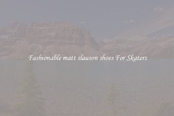 Fashionable matt slauson shoes For Skaters