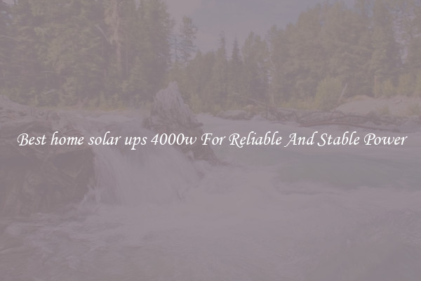 Best home solar ups 4000w For Reliable And Stable Power
