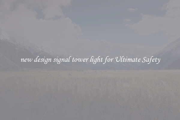 new design signal tower light for Ultimate Safety