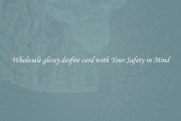 Wholesale glossy desfire card with Your Safety in Mind