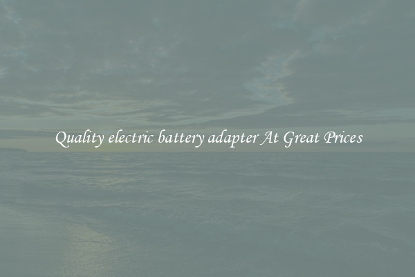 Quality electric battery adapter At Great Prices