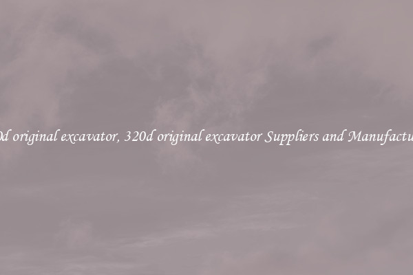 320d original excavator, 320d original excavator Suppliers and Manufacturers