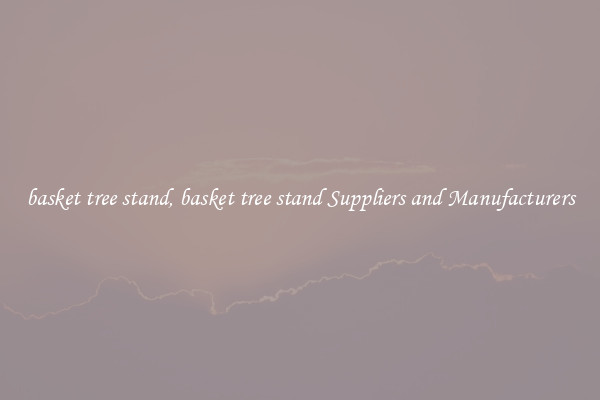 basket tree stand, basket tree stand Suppliers and Manufacturers