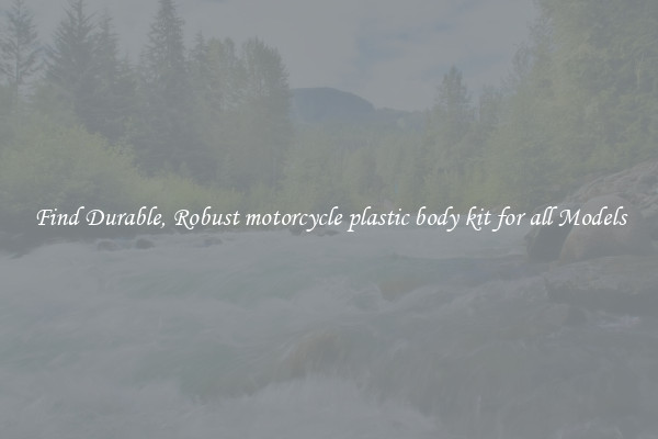 Find Durable, Robust motorcycle plastic body kit for all Models