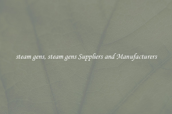 steam gens, steam gens Suppliers and Manufacturers