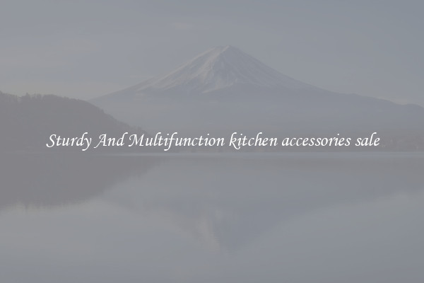 Sturdy And Multifunction kitchen accessories sale