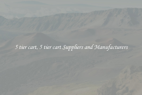 5 tier cart, 5 tier cart Suppliers and Manufacturers