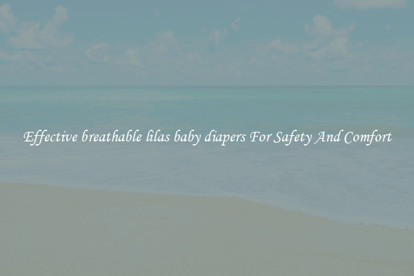 Effective breathable lilas baby diapers For Safety And Comfort
