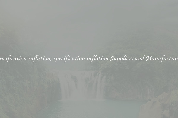specification inflation, specification inflation Suppliers and Manufacturers