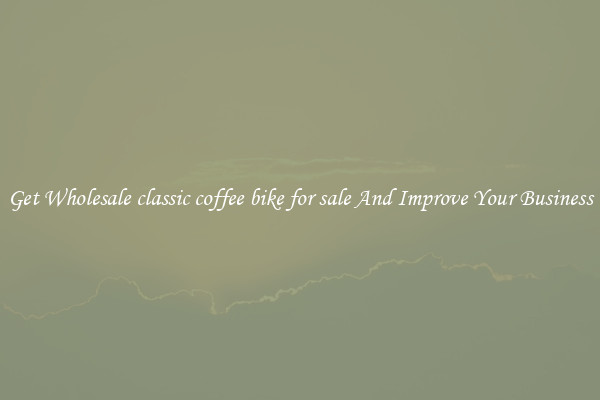 Get Wholesale classic coffee bike for sale And Improve Your Business