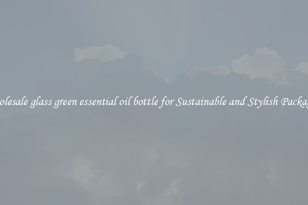 Wholesale glass green essential oil bottle for Sustainable and Stylish Packaging