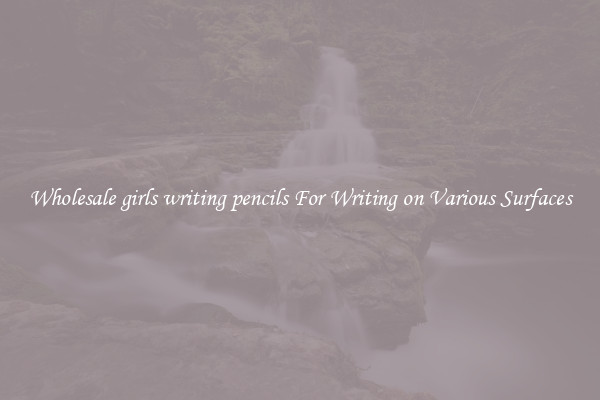 Wholesale girls writing pencils For Writing on Various Surfaces