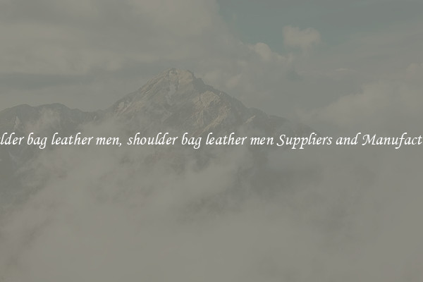 shoulder bag leather men, shoulder bag leather men Suppliers and Manufacturers