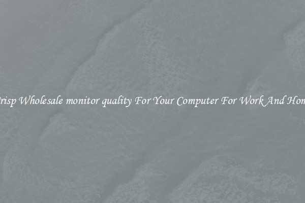 Crisp Wholesale monitor quality For Your Computer For Work And Home