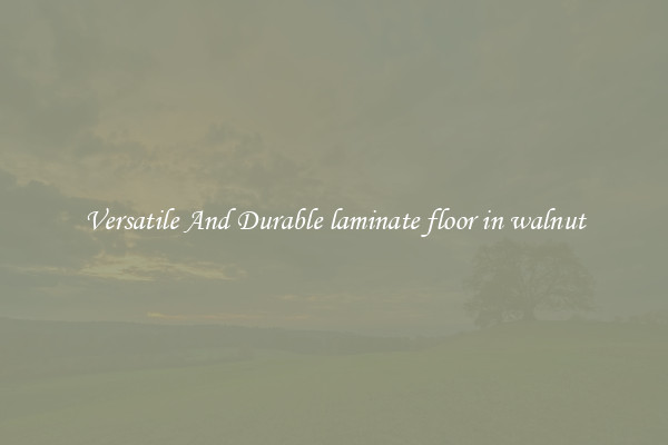 Versatile And Durable laminate floor in walnut