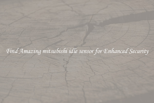 Find Amazing mitsubishi idle sensor for Enhanced Security