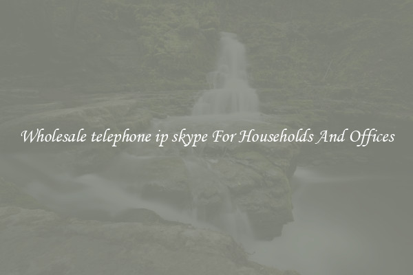 Wholesale telephone ip skype For Households And Offices
