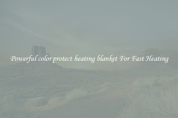 Powerful color protect heating blanket For Fast Heating