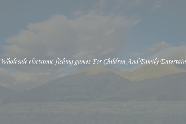 Buy Wholesale electronic fishing games For Children And Family Entertainment
