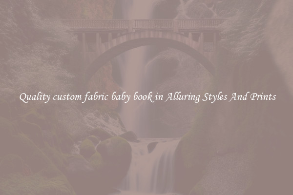 Quality custom fabric baby book in Alluring Styles And Prints
