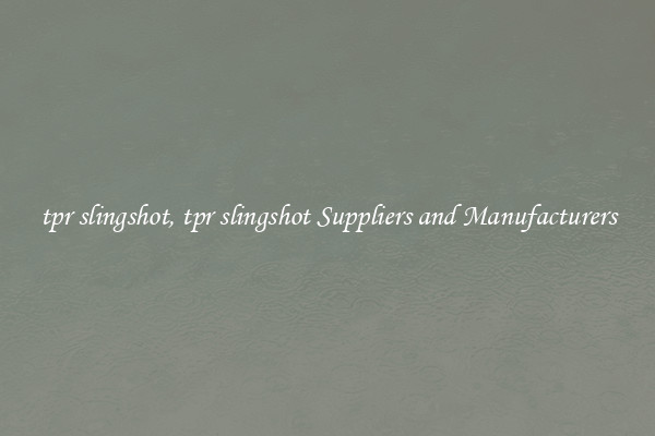 tpr slingshot, tpr slingshot Suppliers and Manufacturers
