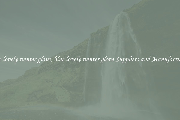 blue lovely winter glove, blue lovely winter glove Suppliers and Manufacturers