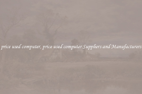 price used computer, price used computer Suppliers and Manufacturers