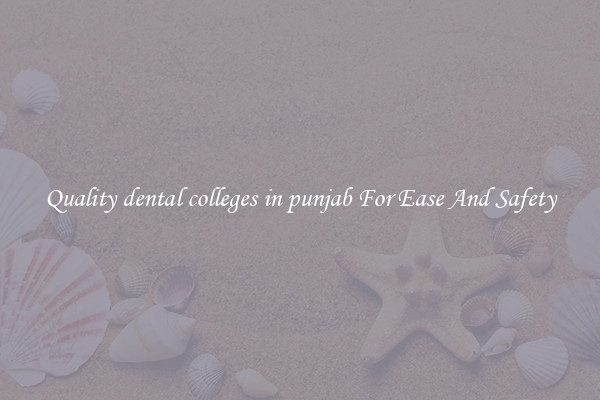 Quality dental colleges in punjab For Ease And Safety