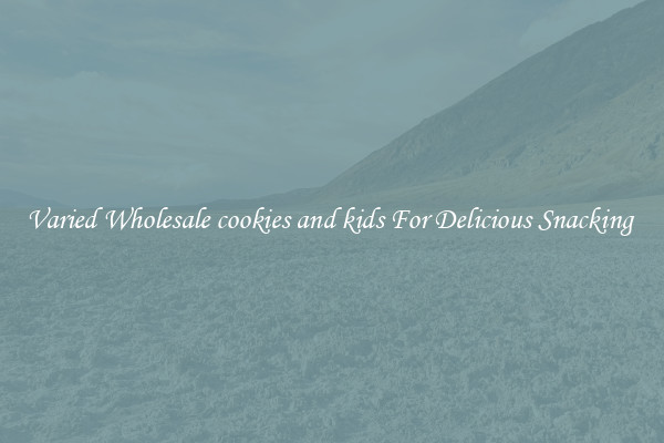 Varied Wholesale cookies and kids For Delicious Snacking 