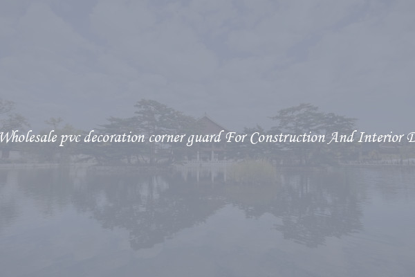 Buy Wholesale pvc decoration corner guard For Construction And Interior Design