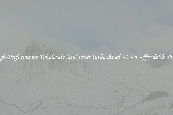 High-Performance Wholesale land rover turbo diesel At An Affordable Price 