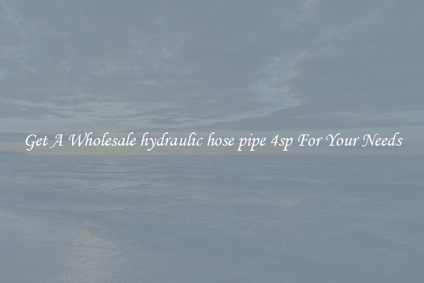 Get A Wholesale hydraulic hose pipe 4sp For Your Needs