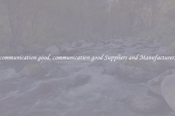 communication good, communication good Suppliers and Manufacturers