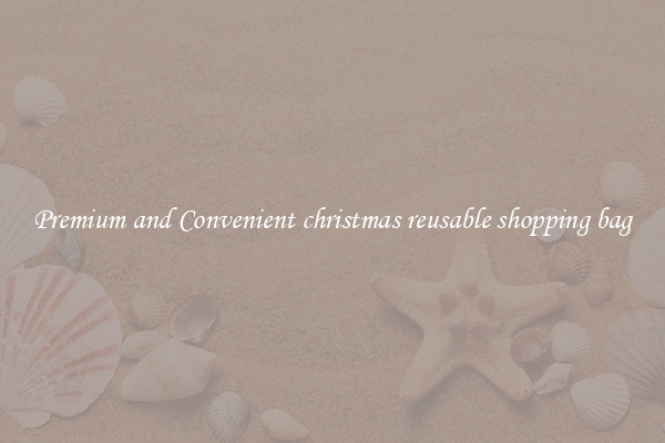 Premium and Convenient christmas reusable shopping bag