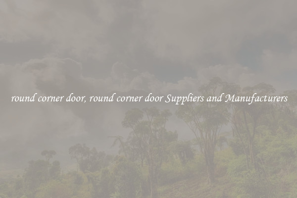 round corner door, round corner door Suppliers and Manufacturers