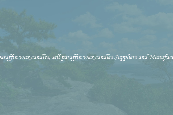 sell paraffin wax candles, sell paraffin wax candles Suppliers and Manufacturers