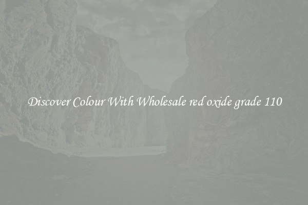 Discover Colour With Wholesale red oxide grade 110