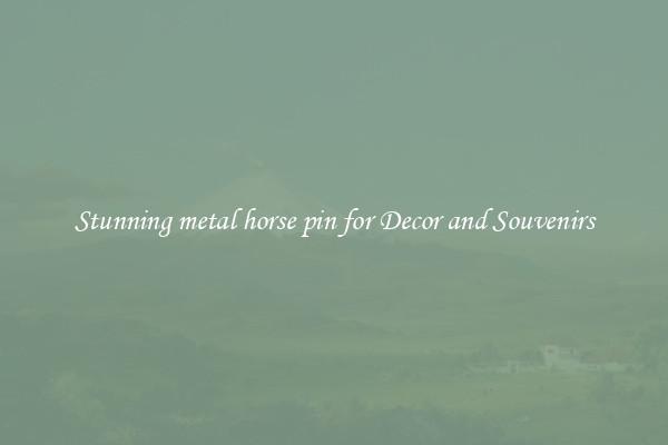 Stunning metal horse pin for Decor and Souvenirs