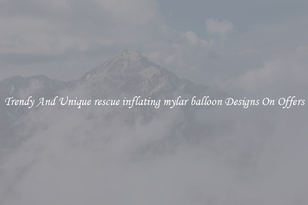 Trendy And Unique rescue inflating mylar balloon Designs On Offers