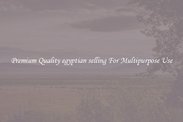 Premium Quality egyptian selling For Multipurpose Use
