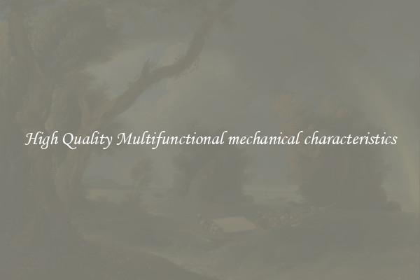 High Quality Multifunctional mechanical characteristics