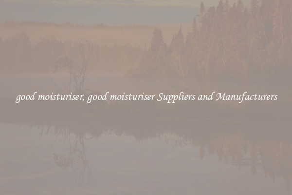 good moisturiser, good moisturiser Suppliers and Manufacturers