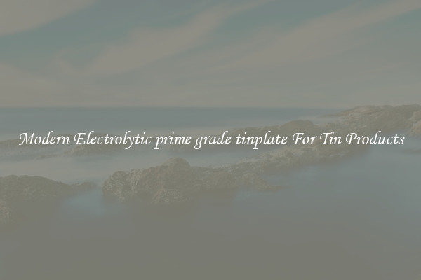 Modern Electrolytic prime grade tinplate For Tin Products