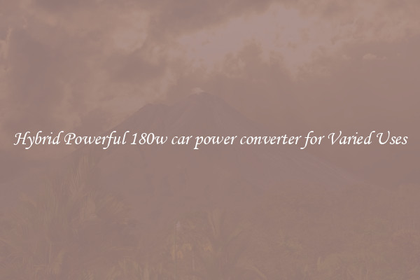 Hybrid Powerful 180w car power converter for Varied Uses