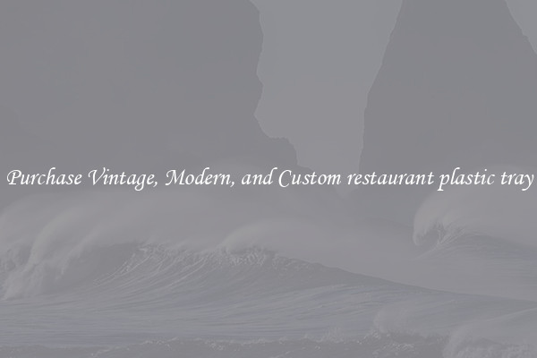 Purchase Vintage, Modern, and Custom restaurant plastic tray