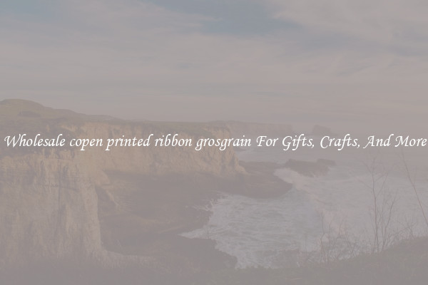 Wholesale copen printed ribbon grosgrain For Gifts, Crafts, And More