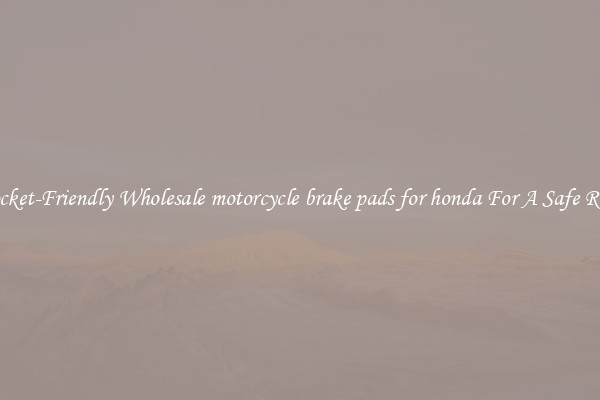 Pocket-Friendly Wholesale motorcycle brake pads for honda For A Safe Ride