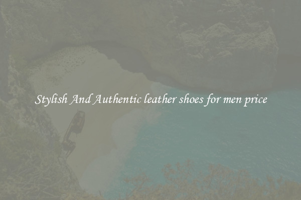 Stylish And Authentic leather shoes for men price