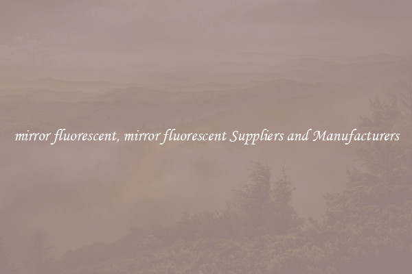 mirror fluorescent, mirror fluorescent Suppliers and Manufacturers