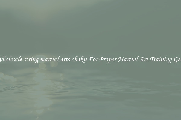 Wholesale string martial arts chaku For Proper Martial Art Training Gear